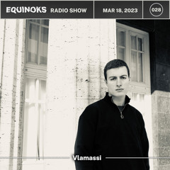 Equinoks Radio Show 028 by Vlamassi - Mar 18, 2023
