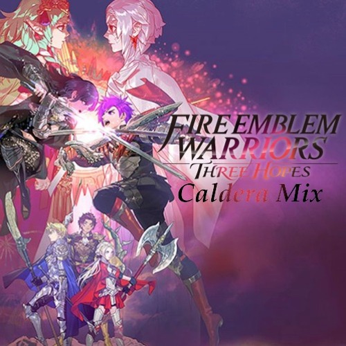 Apex of the World (Caldera Mix [Part I + II]) - Fire Emblem Warriors: Three Hopes