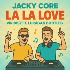Jacky Core - La La Love (Viridisz ft. Luragan Bootleg)