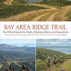 ACCESS [EBOOK EPUB KINDLE PDF] Bay Area Ridge Trail: The Official Guide for Hikers, M