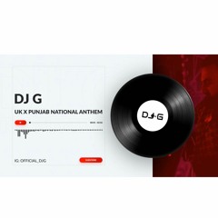 DJ G - UK X PUNJAB NATIONAL ANTHEM
