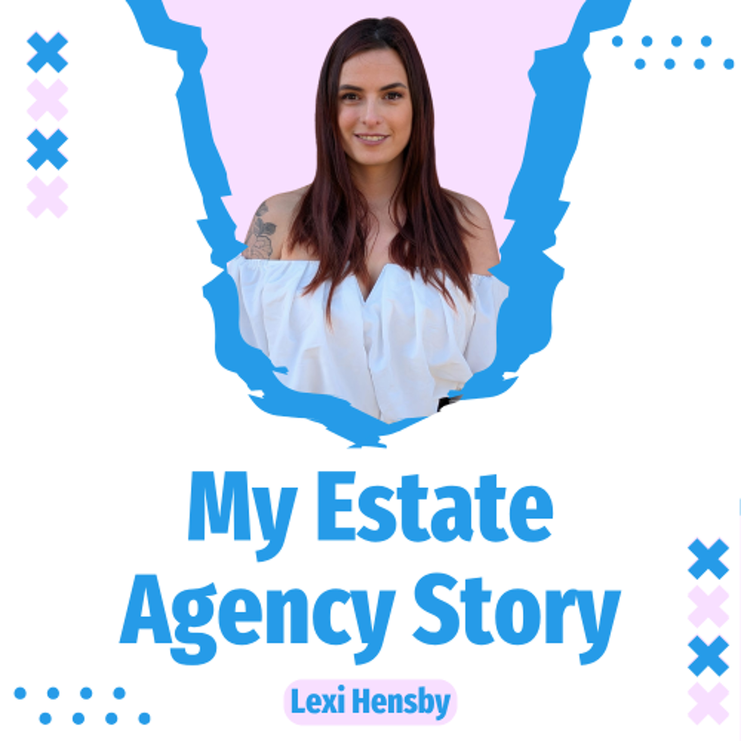 My Estate Agency Story - Lexi Hensby - Ep. 2518 episode artwork