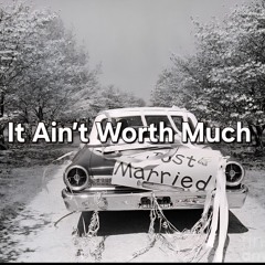 It Ain’t Worth Much