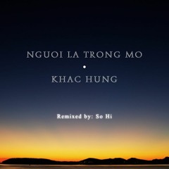 Khắc Hưng - Người Lạ Trong Mơ (Remixed by So Hi) | Free Download