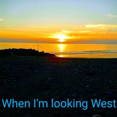When I'm looking West