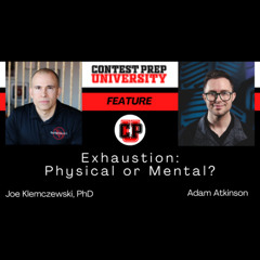 CONTEST PREP UNIVERSITY FEATURE - Exhaustion: Physical or Mental?