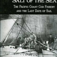 [READ] [EBOOK EPUB KINDLE PDF] Salt of the Sea: The Pacific Coast Cod Fishery and the Last Days of S