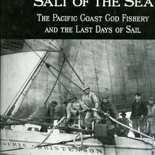 [Read] [EPUB KINDLE PDF EBOOK] Salt of the Sea: The Pacific Coast Cod Fishery and the