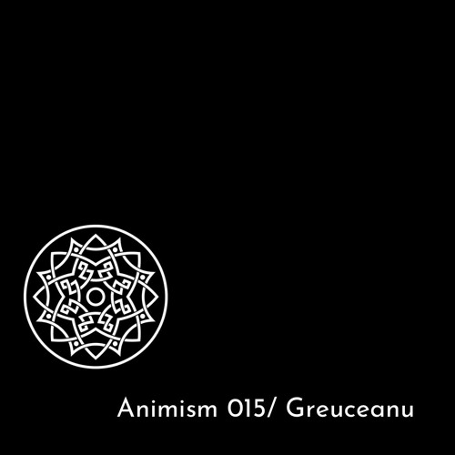 Animism 015 w/ Greuceanu