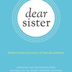 [FREE] PDF 📒 Dear Sister: Letters From Survivors of Sexual Violence by  Lisa Factora