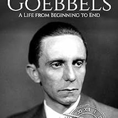 *$ Joseph Goebbels: A Life from Beginning to End (World War 2 Biographies) PDF - BESTSELLERS