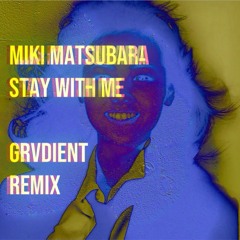 Stay With Me – Miki Matsubara (GRVDIENT Unofficial Remix)