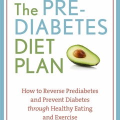 EPUB READ The Prediabetes Diet Plan: How to Reverse Prediabetes and Prevent Diabetes
