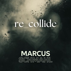 MARCUS SCHMAHL - RE-COLLIDE (Original Mix)