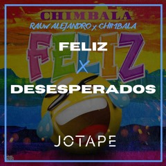 Rauw Alejandro, Chimbala - Feliz x Desesperados (Jotape Mashup) (90-130 BPM) [FREE DOWNLOAD]