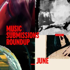 XLR8R+ Submissions Round up: June 2021