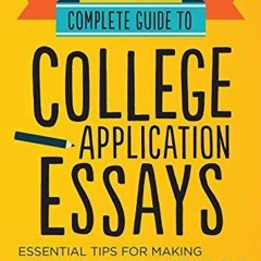 Download Book [PDF] Complete Guide to College Application Essays: Essential Tips for Maki
