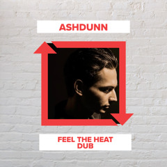 Ashdunn - Feel the Heat Dub (FREE DOWNLOAD)