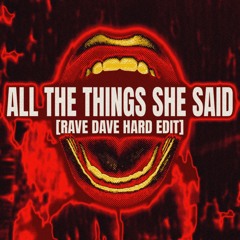 [FREE DL] ALL THE THINGS SHE SAID [RAVE DAVE HARD EDIT]