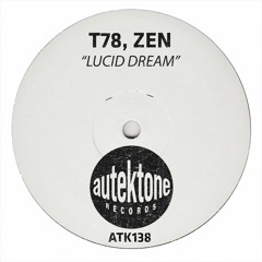 ATK138 - T78, Zen "Lucid Dream" (Original Mix)(Preview)(Autektone Records)(Out Now)