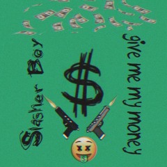 Slasher Boy - Give Me My Money