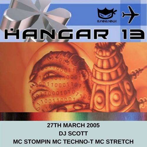 Hangar 13 27-03-2005 Dj Scott Mc Stompin Mc Techno-T Mc Stretch