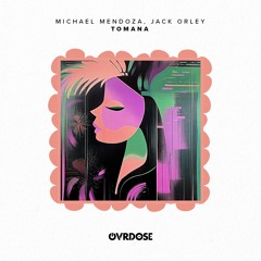 Michael Mendoza, Jack Orley - TOMANA