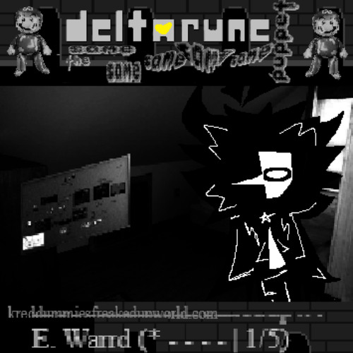 kreddummiesfreakedupworld.com --- E. Warrd (* - - - - | 1/5) [Deltarune: The 5Same Puppet]