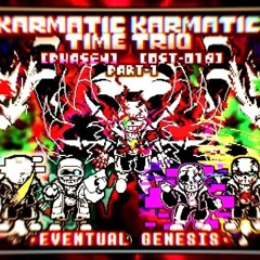 [Karmatic! Karmatic Time Trio] OST-018 [Phase 4] Eventual Genesis (Part 1) [NOT MINE]