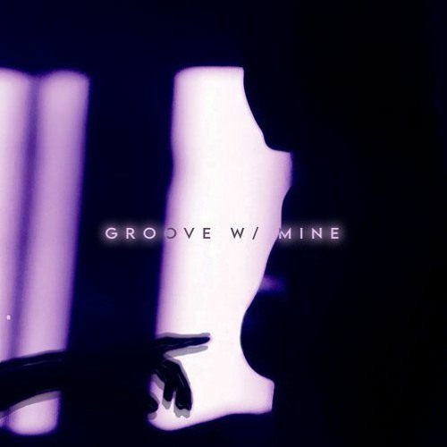 Groove with Mine