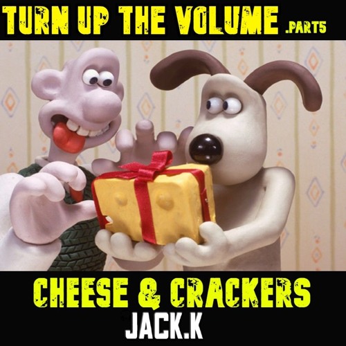 Turn Up The Vol (Part5) (Cheese And Crackers)