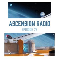 Ascension Radio Episode 76