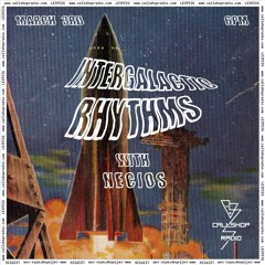 Intergalactic Rhythms w/ Necios 03.03.22