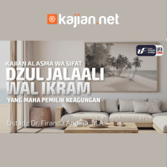 Dzul Jaalali Wal Ikram (Yang Maha Pemilik Keagungan) - Ustadz Dr. Firanda Andirja, M.A.