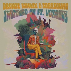 Bronze Whale x Sofasound - Switched On ft. VoxOnUs