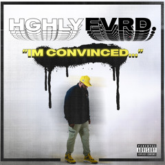 HGHLYFVRD. I’m Convinced (Prod. BuGzMAIN)