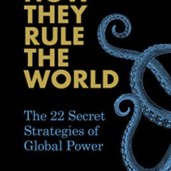 [DOWNLOAD] EBOOK 📝 How They Rule the World: The 22 Secret Strategies of Global Power