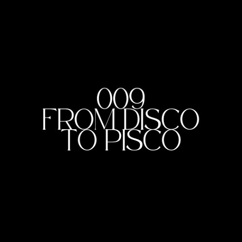 009 - FROM DISCO TO PISCO