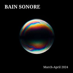 Bain Sonore ~ March-April 2024