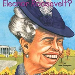 [Get] KINDLE PDF EBOOK EPUB Who Was Eleanor Roosevelt? by  Gare Thompson,Who HQ,Elizabeth Wolf 💞