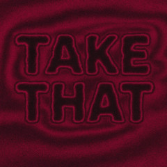 Take that
