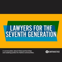 Insider Briefing: Lawyers for the Seventh Generation