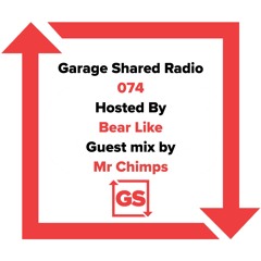 Garage Shared Radio 074 w/ Bear Like With ft. Mr Chimps