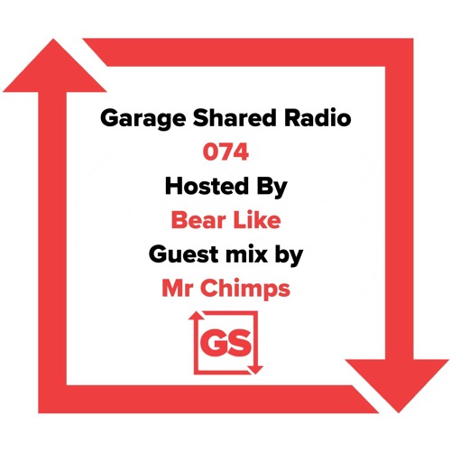 Garage Shared Radio 074 w/ Bear Like With ft. Mr Chimps
