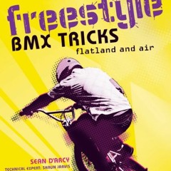 ❤️ Download Freestyle BMX Tricks: Flatland and Air by  Sean D'Arcy