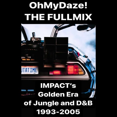 "OhMyDaze!" FULLMIX (Free Download) - IMPACT's Golden Era of Jungle + D&B 1993-2005