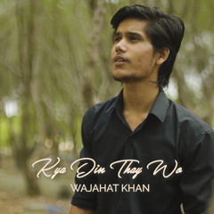 KYA DIN THAY WO - Official music | WAJAHAT KHAN