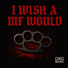 I Wish A MF Would