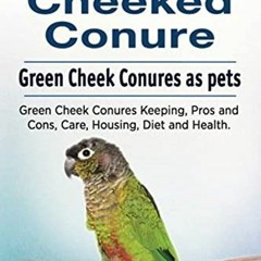 != Green Cheeked Conure. Green Cheek Conures as pets. Green Cheek Conures Keeping, Pros and Con