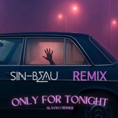 SLAVKO, HEIMER.Only for tonight.SIN-BEAU Remix.